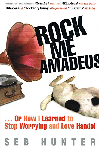Beispielbild fr Rock Me Amadeus: Or How I Learned to Stop Worrying and Love Handel . . . zum Verkauf von WorldofBooks