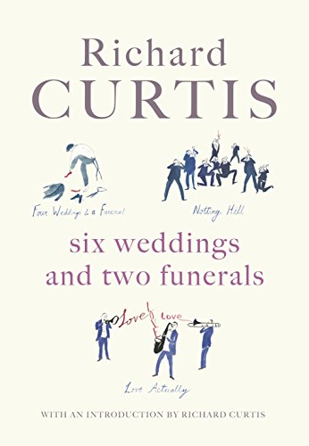 Beispielbild fr Six Weddings And Two Funerals: Three Screenplays By Richard Curtis zum Verkauf von dsmbooks