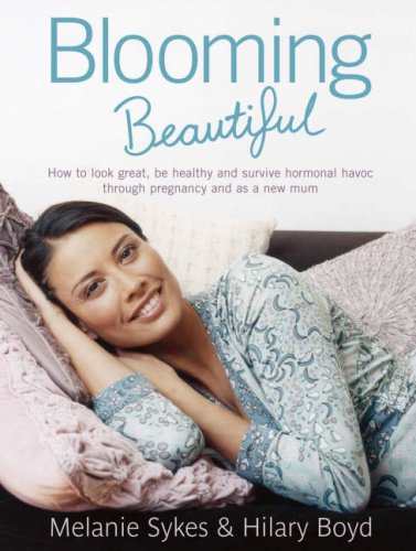 9780718148447: Blooming Beautiful: My Plan for Looking Great, Being Healthy and Surviving Hormonal Havoc, Throughout Pregnancy and as a New Mum
