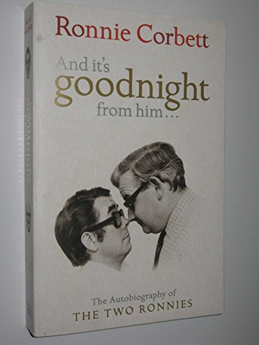 Imagen de archivo de And It's Goodnight from Him. The Autobiography of the Two Ronnies a la venta por Arapiles Mountain Books - Mount of Alex