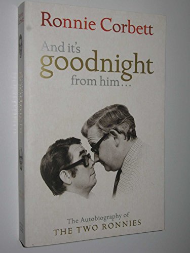 Stock image for And It's Goodnight from Him. The Autobiography of the Two Ronnies for sale by Arapiles Mountain Books - Mount of Alex