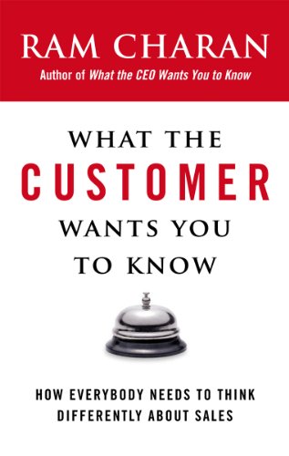 9780718154219: What the Customer Wants You to Know: How Everybody Needs to Think Differently About Sales