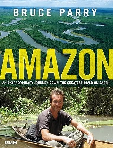 9780718154349: Amazon: An Extraordinary Journey Down The Greatest River On Earth