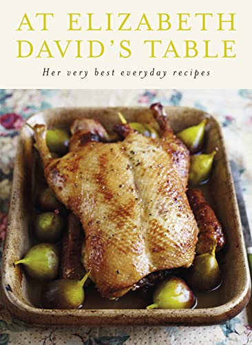 Stock image for At Elizabeth David's Table: Her Very Best Everyday Recipes for sale by WorldofBooks