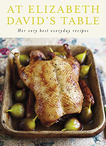 9780718154752: At Elizabeth David's Table: Her Very Best Everyday Recipes