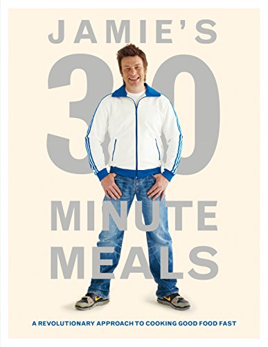 Jamie's 30 Minute Meals. A Revolutionary Approach to Cooking Good Food Fast