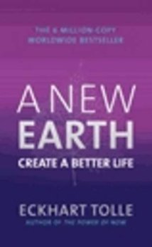 A New Earth: Create a Better Life - Tolle, Eckhart