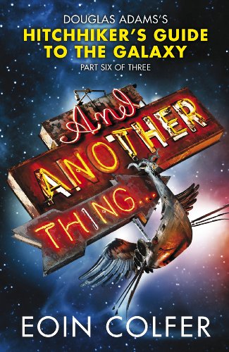Stock image for And Another Thing .: Douglas Adams' Hitchhiker's Guide to the Galaxy: Part Six of Three for sale by Wonder Book