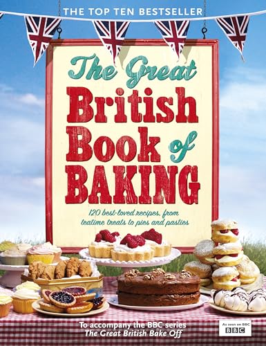 9780718158552: The Great British Book of Baking: 120 best-loved recipes from teatime treats to pies and pasties. To accompany BBC2's The Great British Bake-off