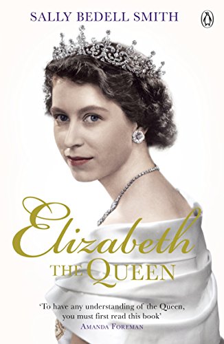 Elizabeth the Queen: The real story behind The Crown - Smith, Sally ...