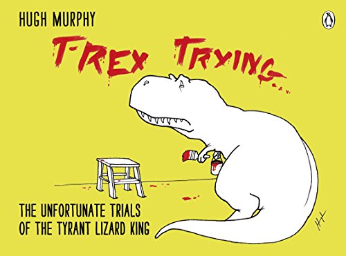 Beispielbild fr T-Rex Trying: The Unfortunate Trials of the Tyrant Lizard King zum Verkauf von WorldofBooks
