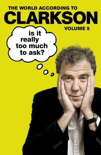 Stock image for Is It Really Too Much To Ask?: The World According to Clarkson Volume 5 for sale by WorldofBooks