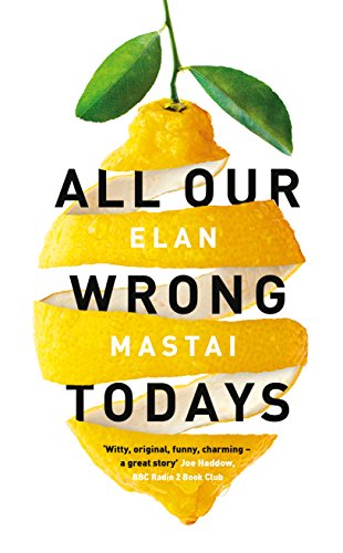 9780718184070: All Our Wrong Todays: A BBC Radio 2 Book Club Choice 2017