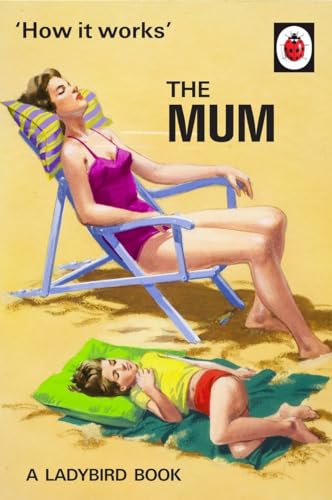 Beispielbild fr How It Works: The Mum: (Ladybird For Grown-Up) (Ladybirds for Grown-Ups) zum Verkauf von WorldofBooks