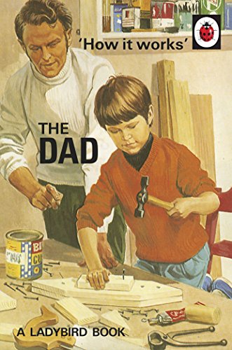 Beispielbild fr How it Works: The Dad (Ladybirds for Grown-Ups) zum Verkauf von SecondSale
