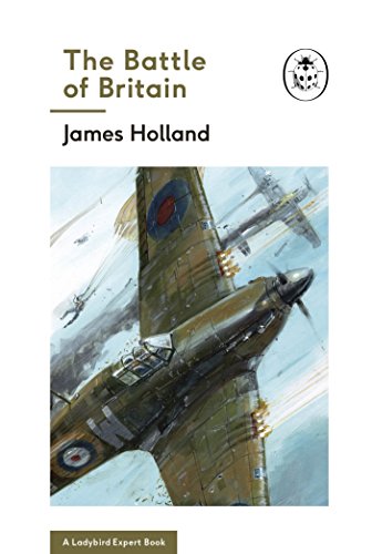 The Battle of Britain: Book 2 of the Ladybird Expert History of the Second World War (Hardcover) - James Holland