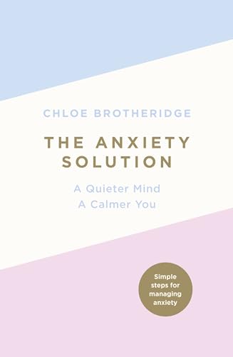 Stock image for The Anxiety Solution: A Quieter Mind, a Calmer You for sale by WorldofBooks
