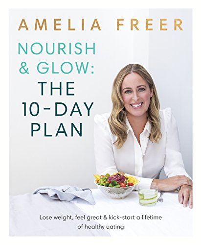 Beispielbild fr Nourish & Glow: The 10-Day Plan: Kickstart a lifetime of healthy eating zum Verkauf von WorldofBooks