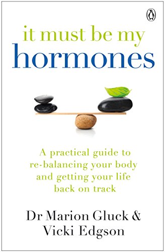 Beispielbild fr It Must Be My Hormones: A Practical Guide to Re-balancing your Body and Getting your Life Back on Track zum Verkauf von Reuseabook