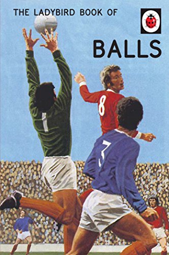 Beispielbild fr The Ladybird Book of Balls: The perfect gift for fans of the World Cup (Ladybirds for Grown-Ups) zum Verkauf von AwesomeBooks