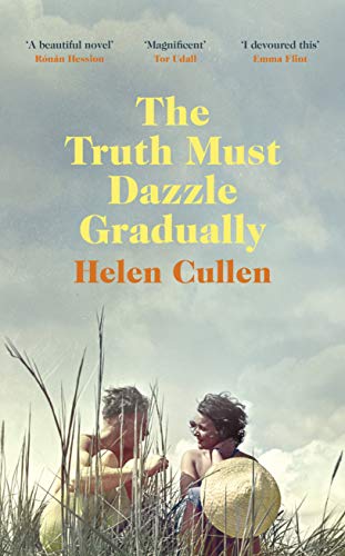 9780718189204: The Truth Must Dazzle Gradually: ‘A moving and powerful novel from one of Ireland's finest new writers’ John Boyne