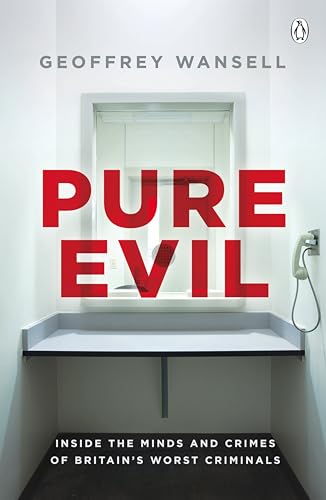 Stock image for Pure Evil: Inside the Minds and Crimes of Britain  s Worst Criminals for sale by WorldofBooks