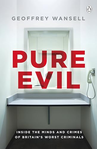 Stock image for Pure Evil: Inside the Minds and Crimes of Britains Worst Criminals for sale by WorldofBooks