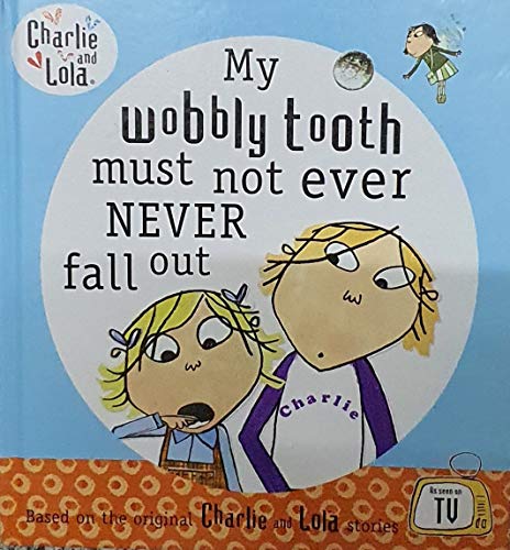 9780718193843: Charlie and Lola: My Wobbly Tooth Must Not ever Never Fall Out