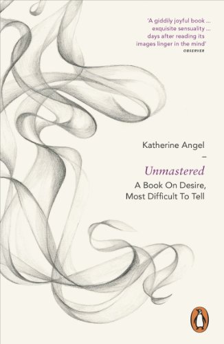 9780718194772: Unmastered: A Book on Desire, Most Difficult to Tell
