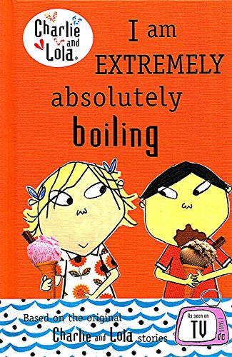 Stock image for Charlie And Lola : I Am Extremely Absolutely Boiling : for sale by ThriftBooks-Atlanta