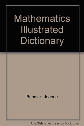 Stock image for Mathematics Illustrated Dictionary. Facts, Figures and People Including the 'New' Mathematics. Revised Edition. Illustrated by Jeanne Bendick. for sale by Plurabelle Books Ltd