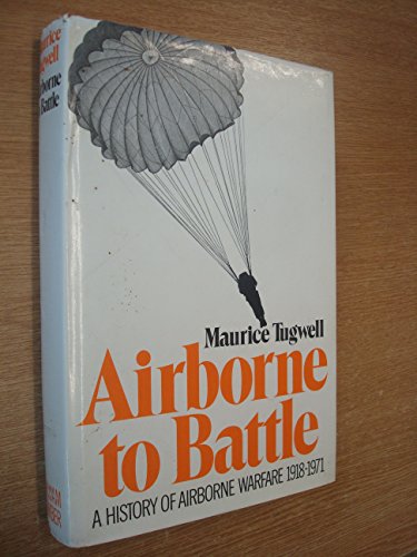 Airborne to Battle: A History of Airborne Warfare 1918-1971 - Maurice Tugwell