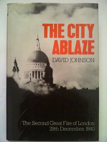 Beispielbild fr City Ablaze: Second Great Fire of London, 29th December, 1940 zum Verkauf von WorldofBooks