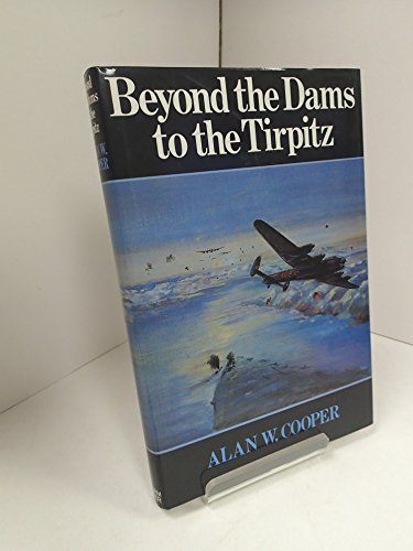 Beispielbild fr Beyond the Dams to the "Tirpitz": Later Operations of 617 Squadron zum Verkauf von WorldofBooks