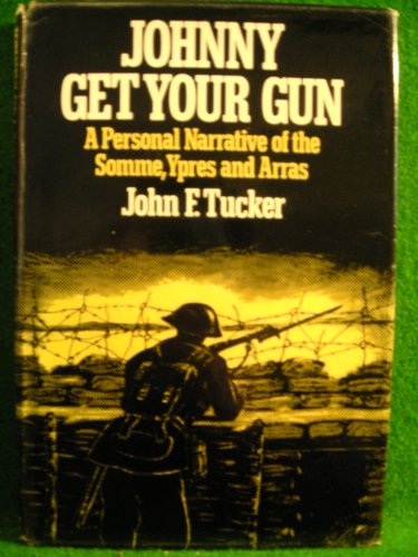 Beispielbild fr Johnny Get Your Gun: Personal Narrative of the Somme, Ypres and Arras zum Verkauf von WorldofBooks