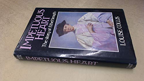 Impetuous Heart: Story of Ethel Smyth - Collis, Louise