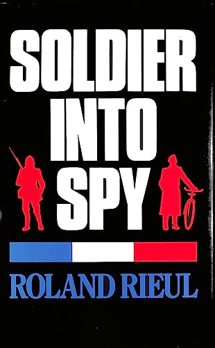 Imagen de archivo de Soldier into Spy: The Memoirs of Roland Rieul a la venta por Kisselburg Military Books
