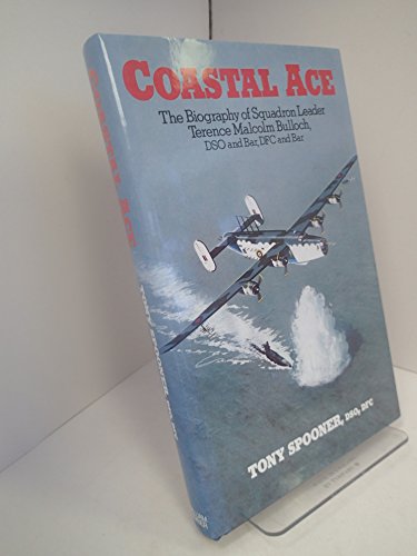 Stock image for Coastal Ace: Biography of Squadron Leader Terence Malcolm Bulloch for sale by WorldofBooks