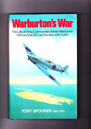 Beispielbild fr WARBURTON'S WAR: THE LIFE OF WING COMMANDER ADRIAN WARBURTON, DSO, DFC, DFC (USA). zum Verkauf von Burwood Books