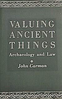 Beispielbild fr Valuing Ancient Things : Archaeology and Law zum Verkauf von Better World Books