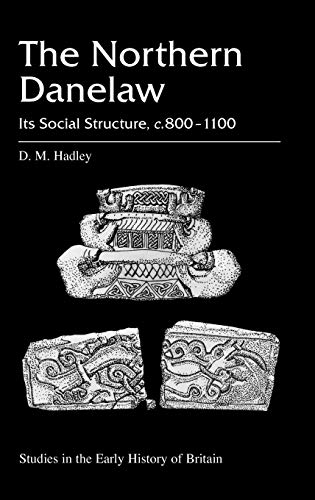The Northern Danelaw Its Social Structure, C8001100 Studies in the early history of Britain - Dawn Hadley