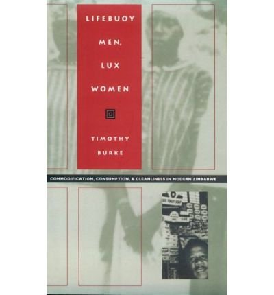 Stock image for Lifebuoy Men, Lux Women: Commodification, Consumption, & Cleanliness in Modern Zimbabwe for sale by Hourglass Books