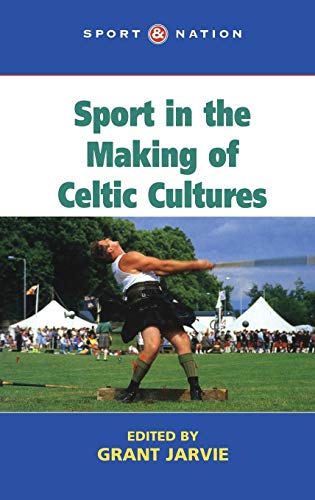 Sport in the Making of Celtic Culture (Sport and Nation) (9780718501297) by Jarvie, Grant