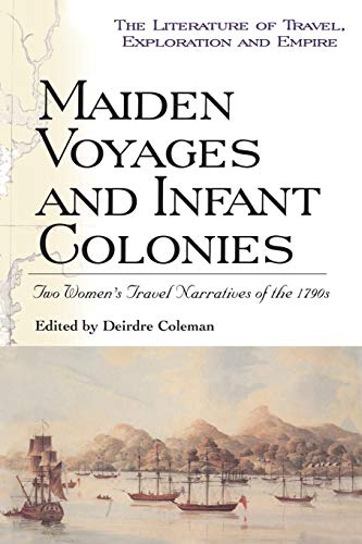 Imagen de archivo de Maiden Voyages and Infant Colonies: Two Women's Travel Narratives Of The 1790S (Literature of Travel, Exploration & Empire S.) a la venta por WorldofBooks