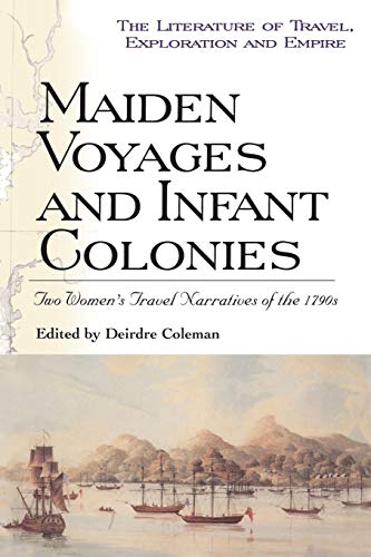 Stock image for Maiden Voyages and Infant Colonies: Two Women's Travel Narratives Of The 1790S (Literature of Travel, Exploration & Empire S.) for sale by WorldofBooks