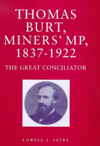 

Thomas Burt, Miners' Mp, 1837-1922: The Great Conciliator