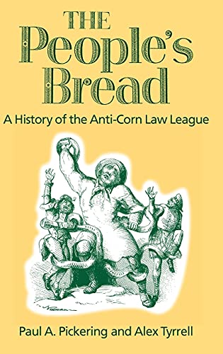 9780718502188: The People's Bread: A History of the Anti-Corn Law League