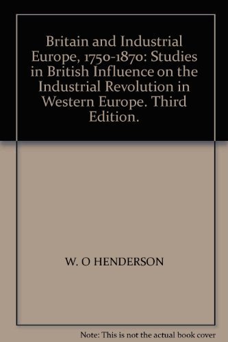 9780718510565: Britain and Industrial Europe, 1750-1870: Studies in British Influence on the Industrial Revolution in Western Europe. Third Edition.