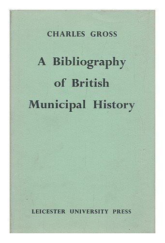 Stock image for A BIBLIOGRAPHY OF BRITISH AND IRISH MUNICIPAL HISTORY: VOLUME I, GENERAL WORKS for sale by Novel Ideas Books & Gifts