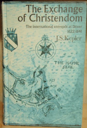 The Exchange of Christendom: The International Entrepot at Dover, 1622 - 1651.